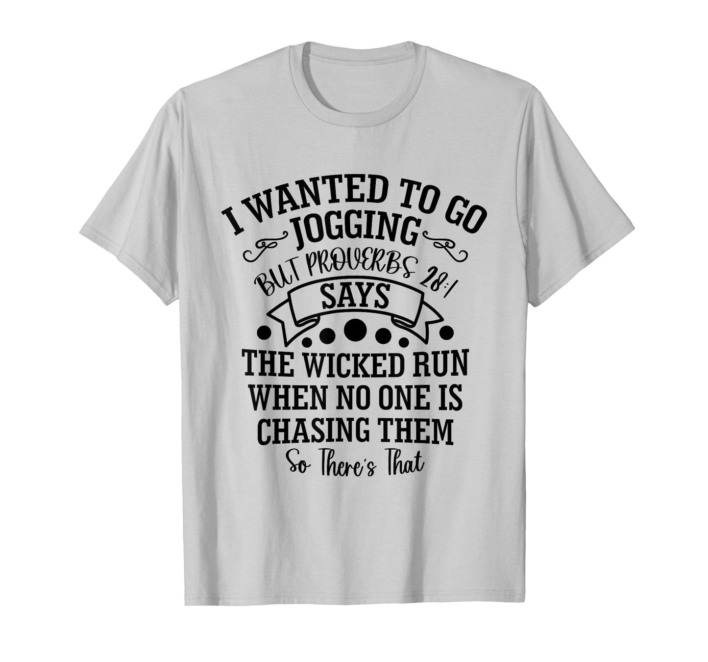 I Wanted to Go Jogging But Proverbs 28:1 Says, Christian T-Shirt
