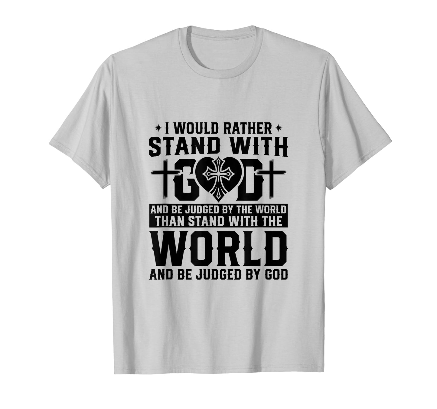 I Would Rather Stand With God And Be Judged By The World T-Shirt