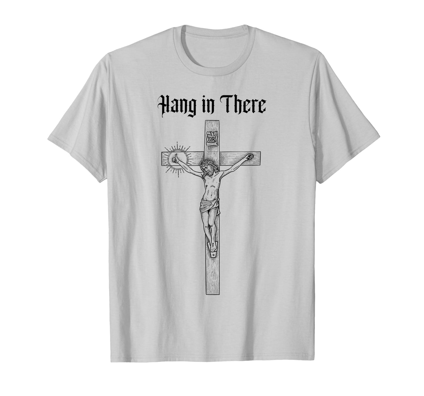 Funny Hang in There, Crucifixion of Jesus Christ Gift T-Shirt