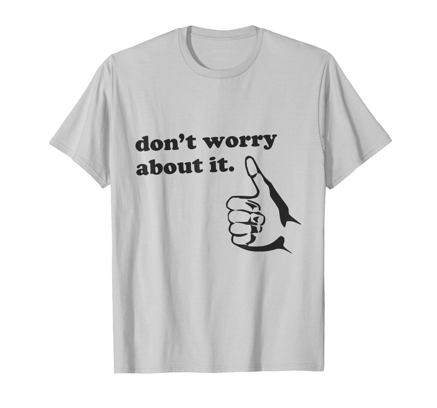 Funny Don't Worry About It Shirt Positive Vibes Quote Humor T-Shirt