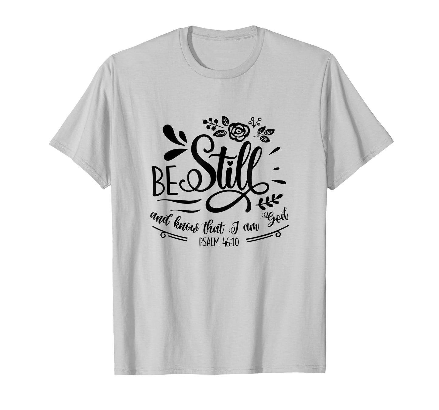 Be Still & Know That I’m God Lover Psalm 46:10 Bible Verse T-Shirt