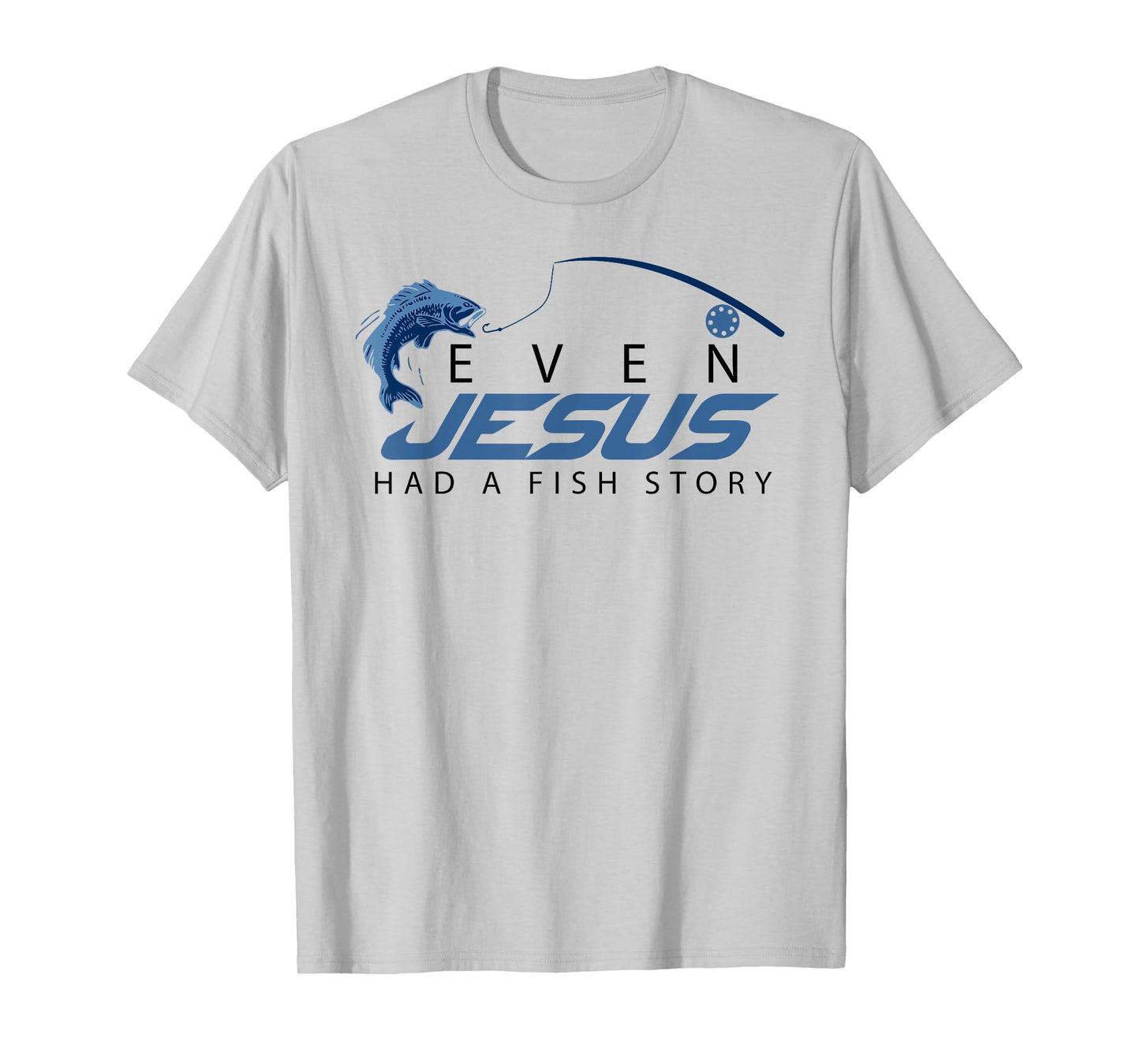 Even Jesus Had A Fish Story Shirt | Cute Love Fishing Gift T-Shirt