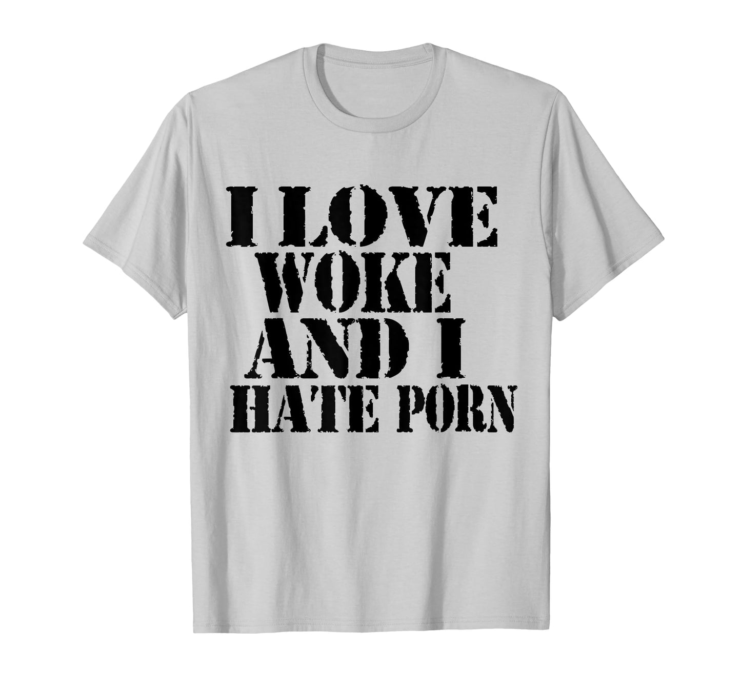 I Love Woke And I Hate Porn Funny Joke Meme T-Shirt