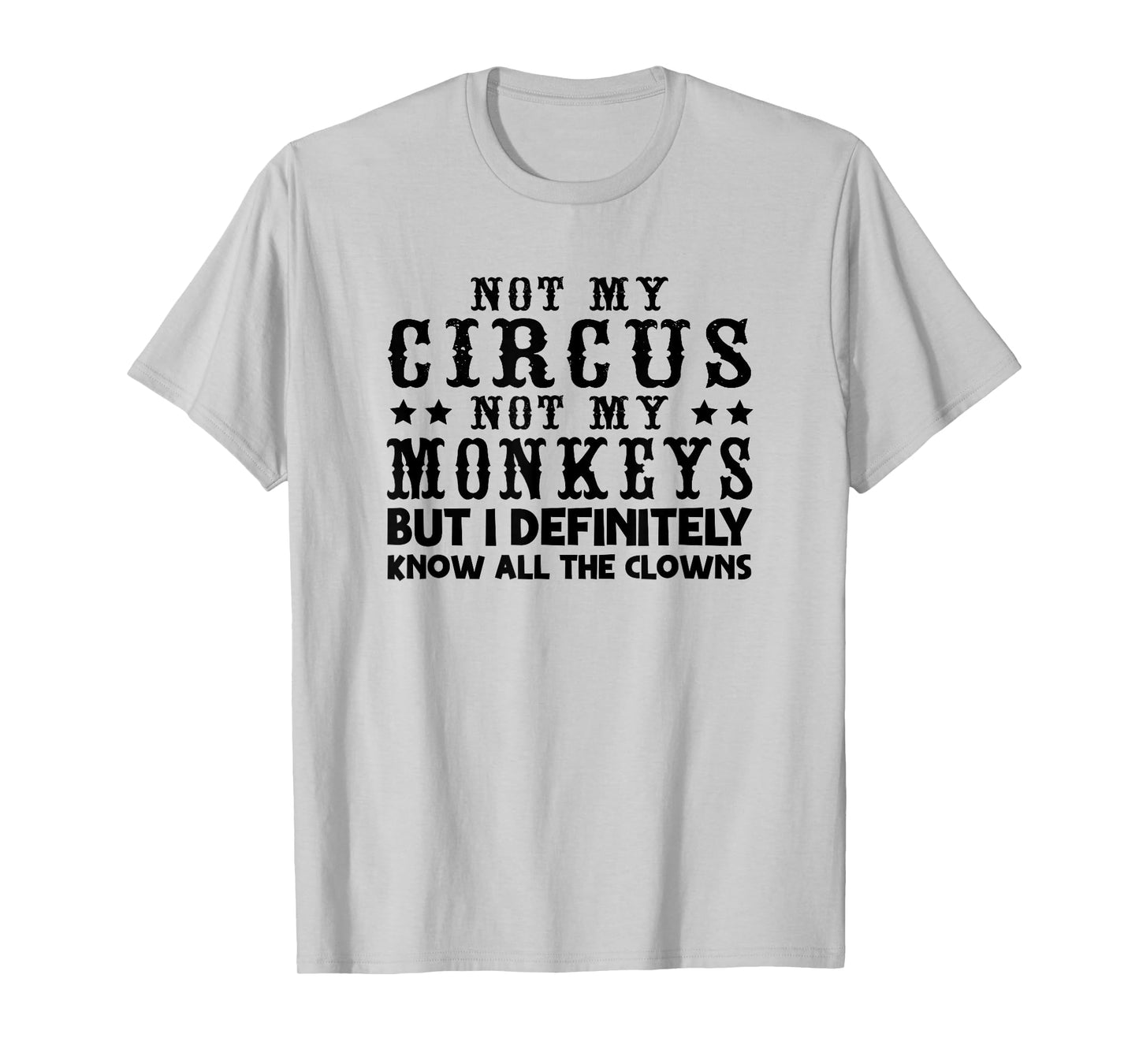 Funny Not My Circus Not My Monkeys But I Know All The Clowns T-Shirt