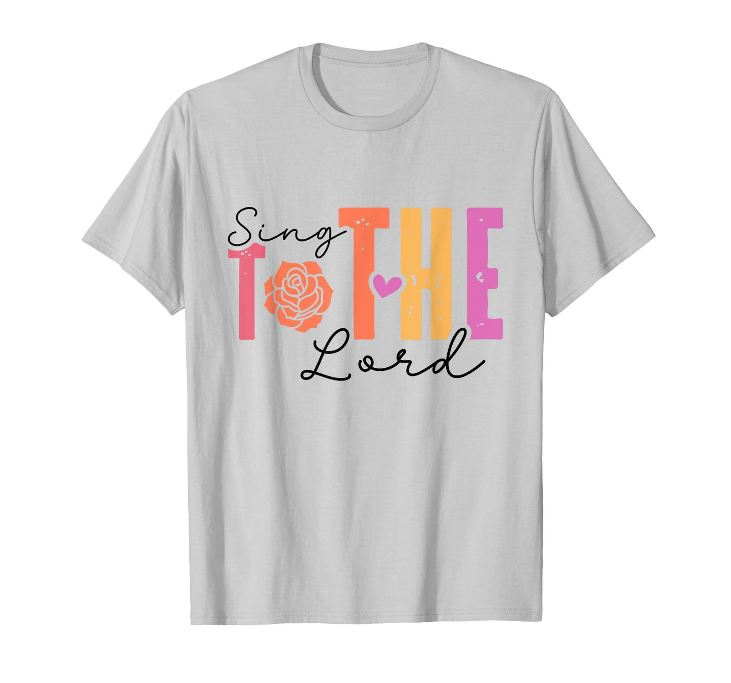 Christian Faith Sing to The Lord Inspiring T-Shirt