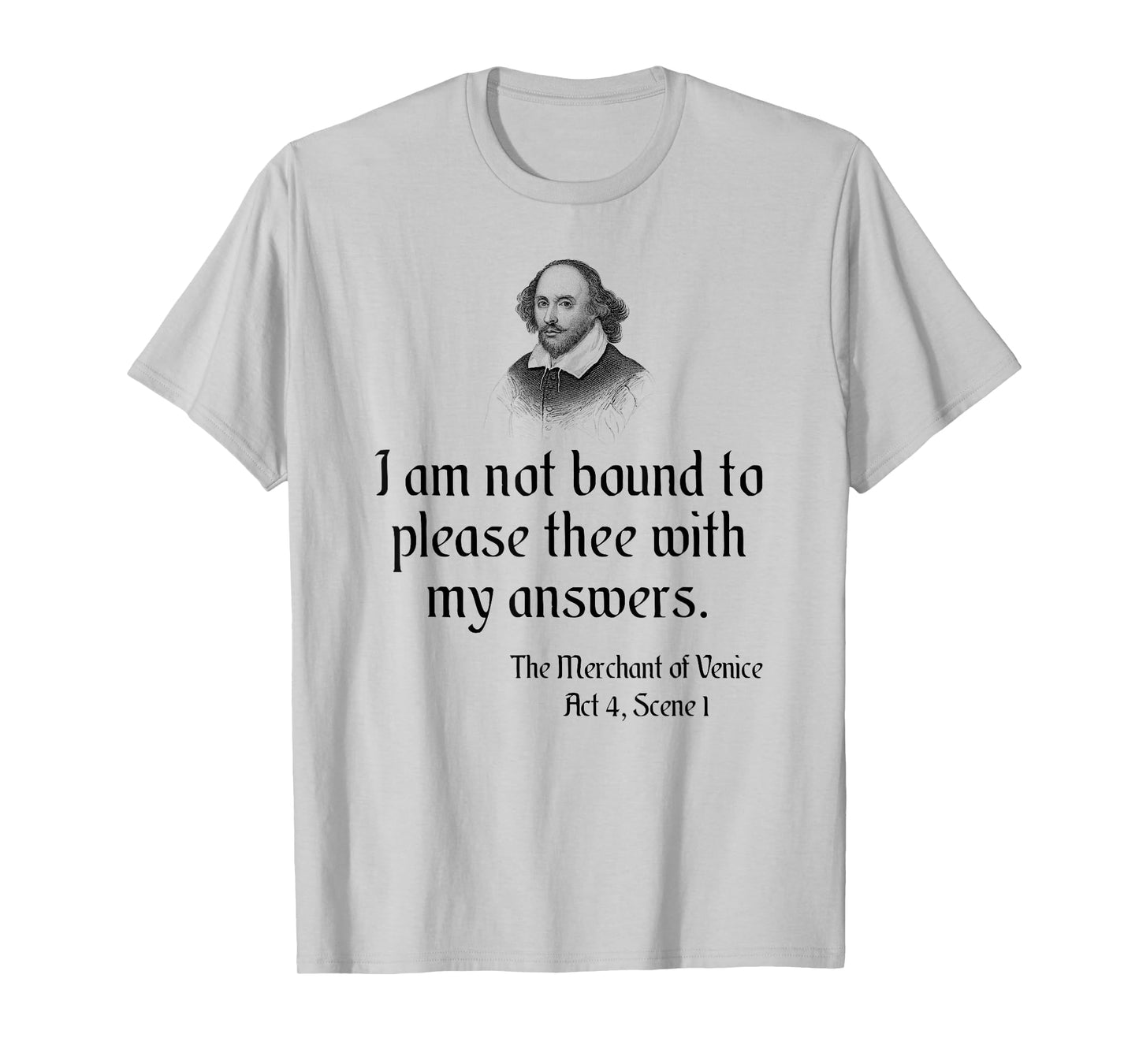 William Shakespeare Quote - I Am Not Bound To Please Thee... T-Shirt