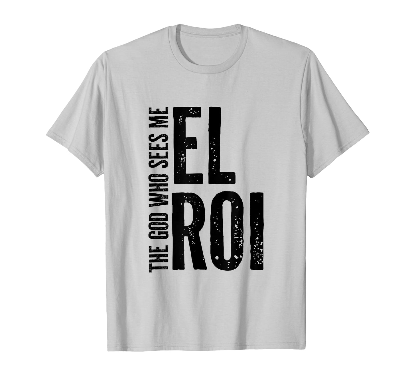 El Roi The God Who Sees Me - Bible Verse Gift for Believer T-Shirt