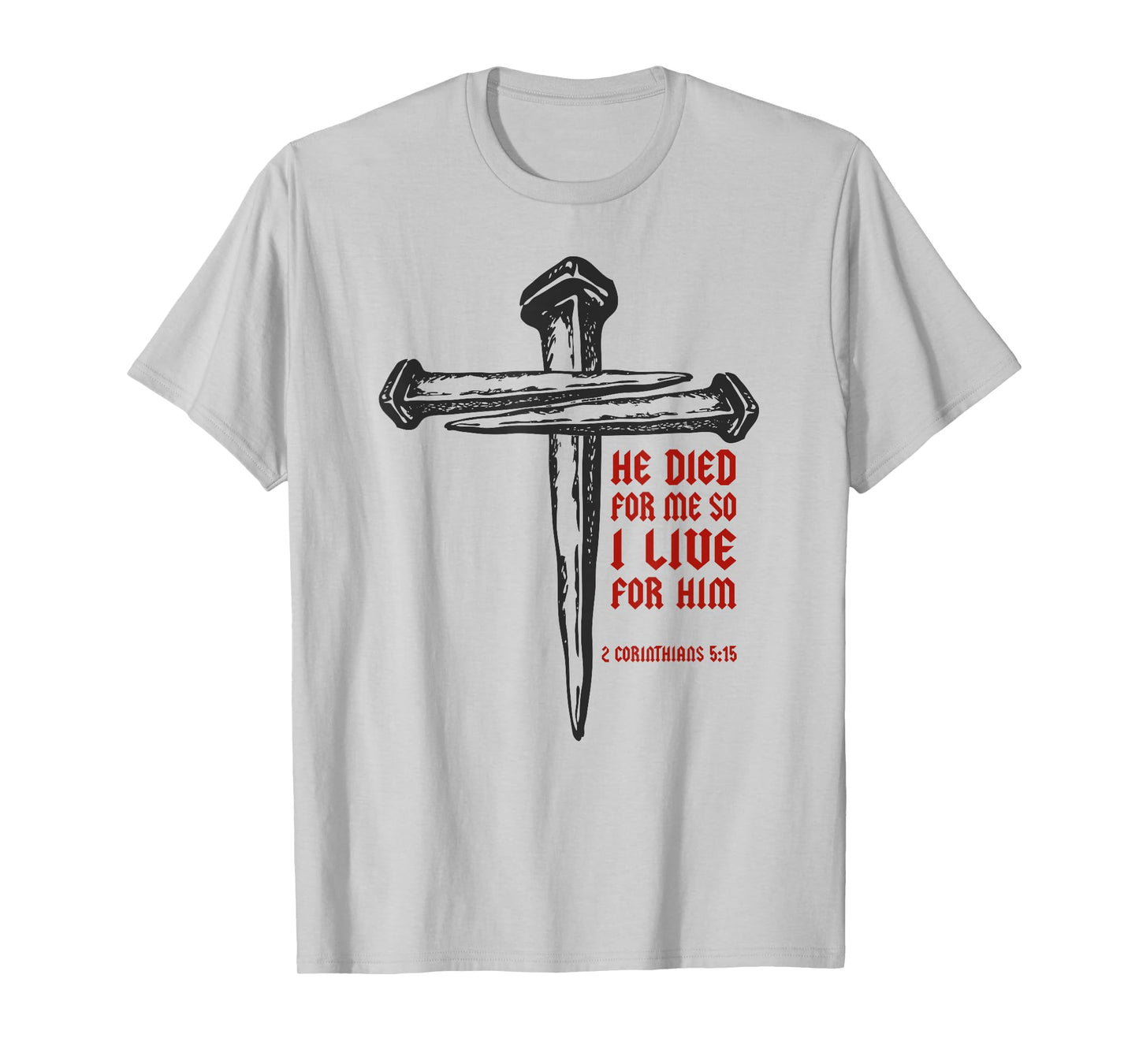 Christian Cross Nails Jesus 2 Corinthians 5:15 Bible Verse T-Shirt
