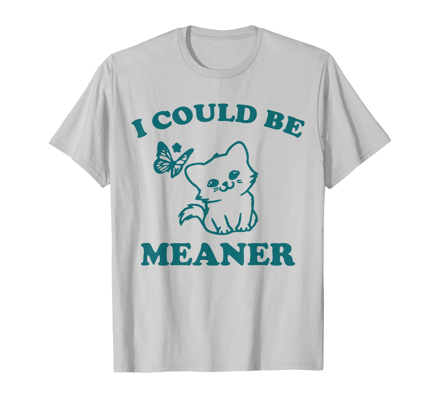 Funny meme sassy girl, I could be meaner T-Shirt