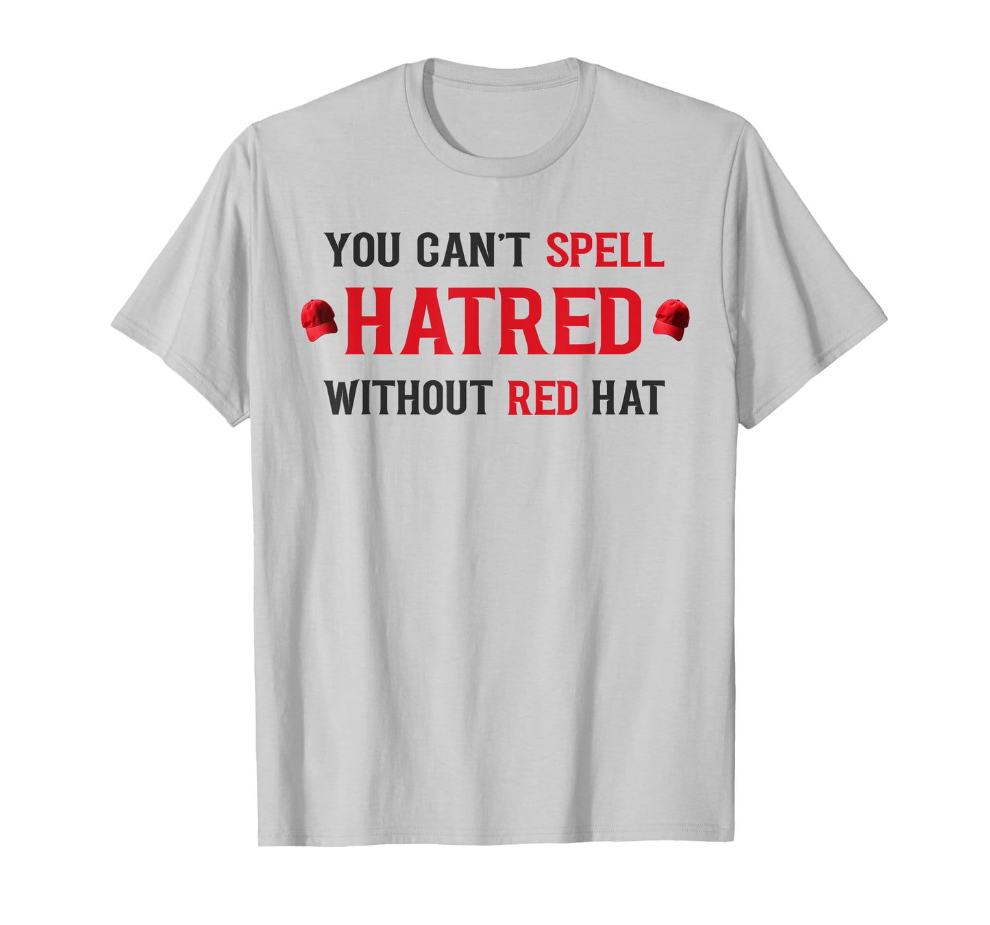 You Cant Spell Hatred Without Red Hat, Social Awareness T-Shirt