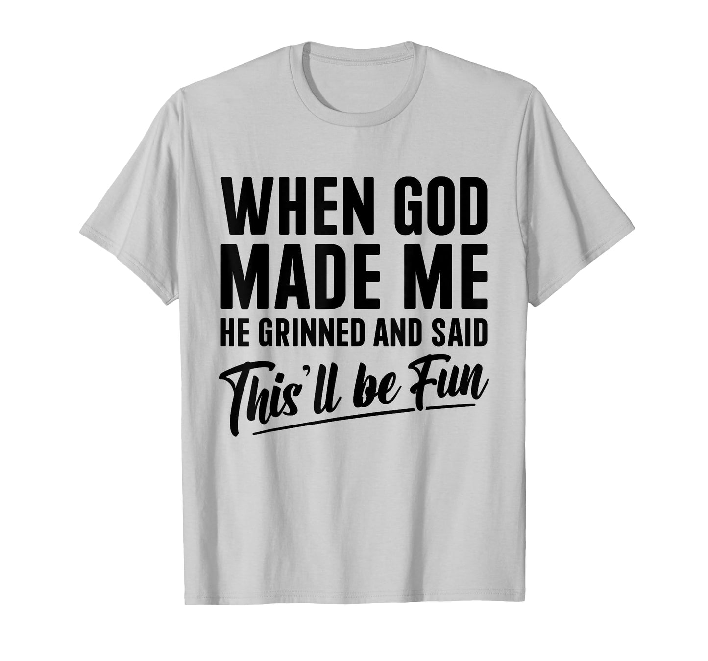 Christian When God Made Me He Said This Will Be Fun T-Shirt