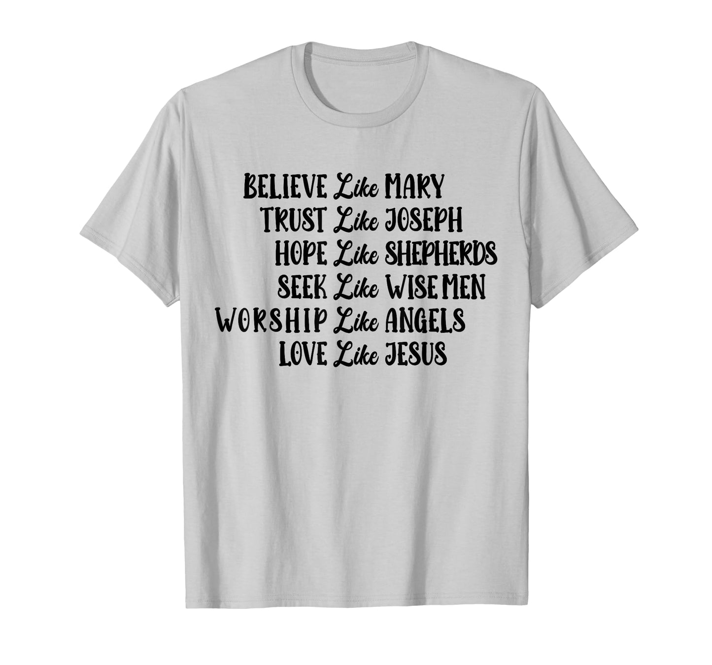 Believe Like Mary Trust Like Joseph Love Like Jesus T-Shirt