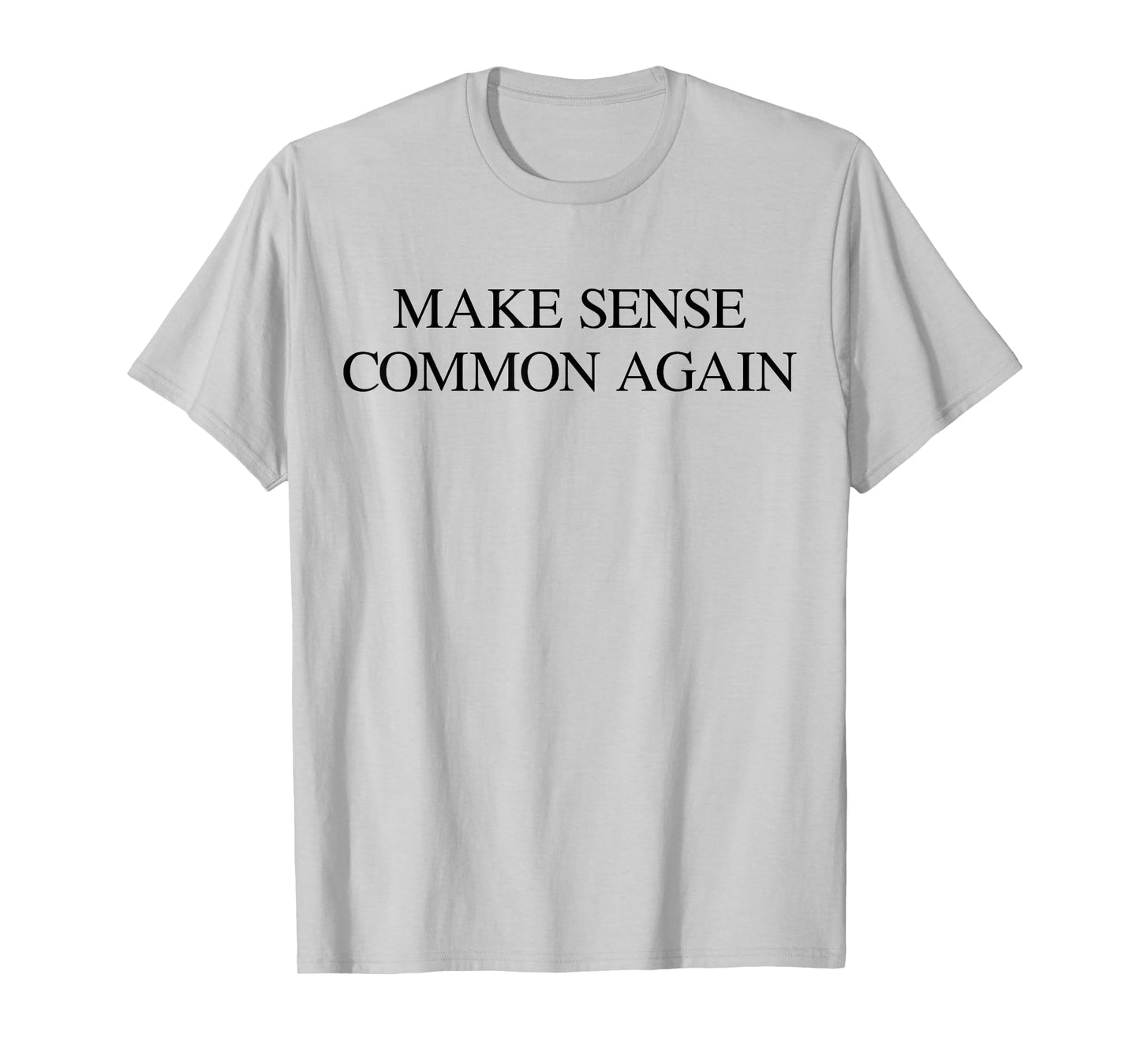 Make Sense Common Again Funny Quote Expression T-Shirt