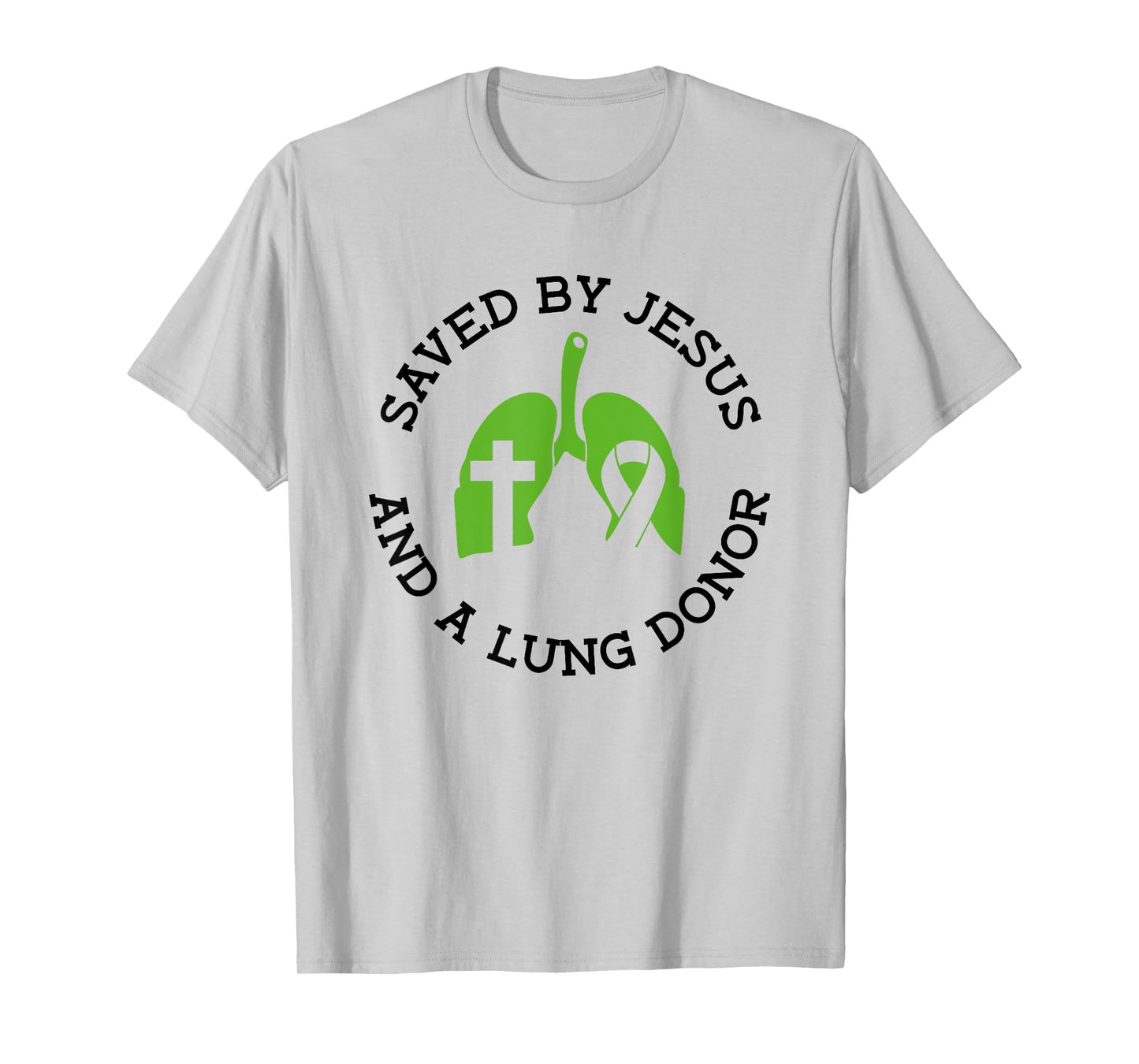 Saved By Jesus And A Lung Donor - Lung Transplant T-Shirt