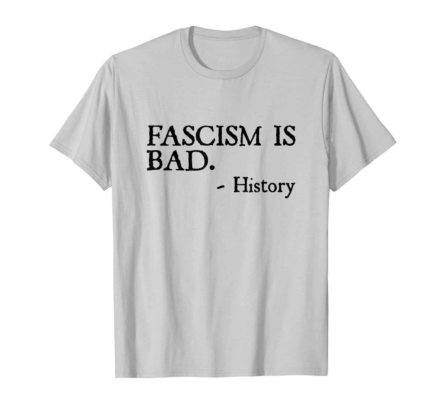 Fascism is Bad Quote – A Sarcastic History Lesson T-Shirt