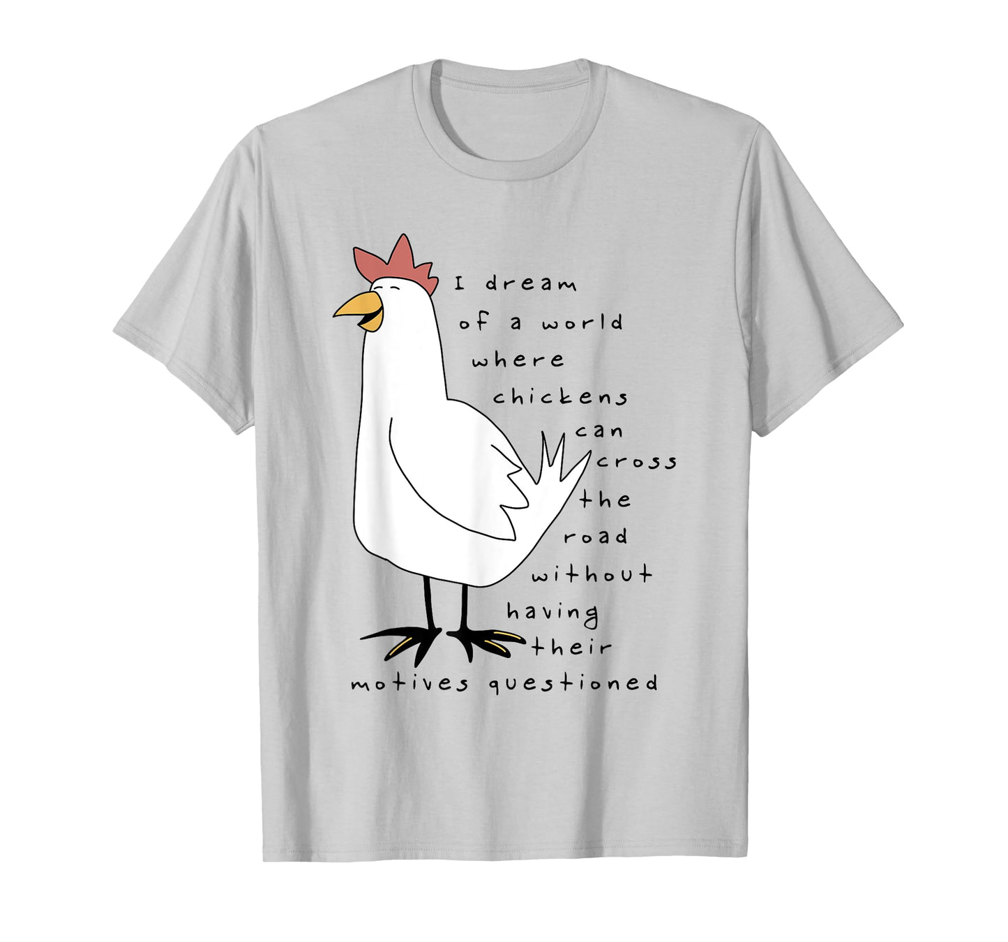 I Dream Of A World Where Chickens Can Cross The Road T-Shirt