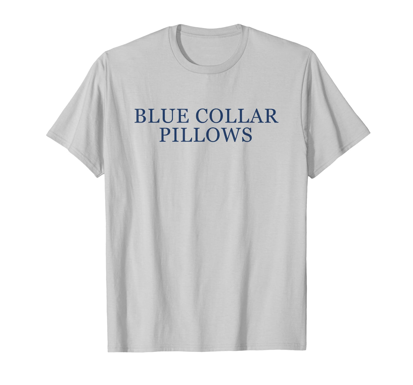 Blue Collar Pillows Funny Quote T-Shirt