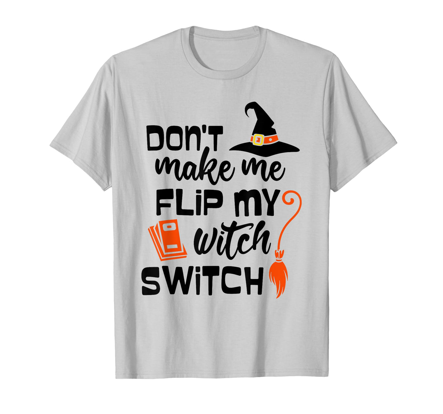 Funny Don't Make Me Flip My Witch Switch Halloween Witches T-Shirt