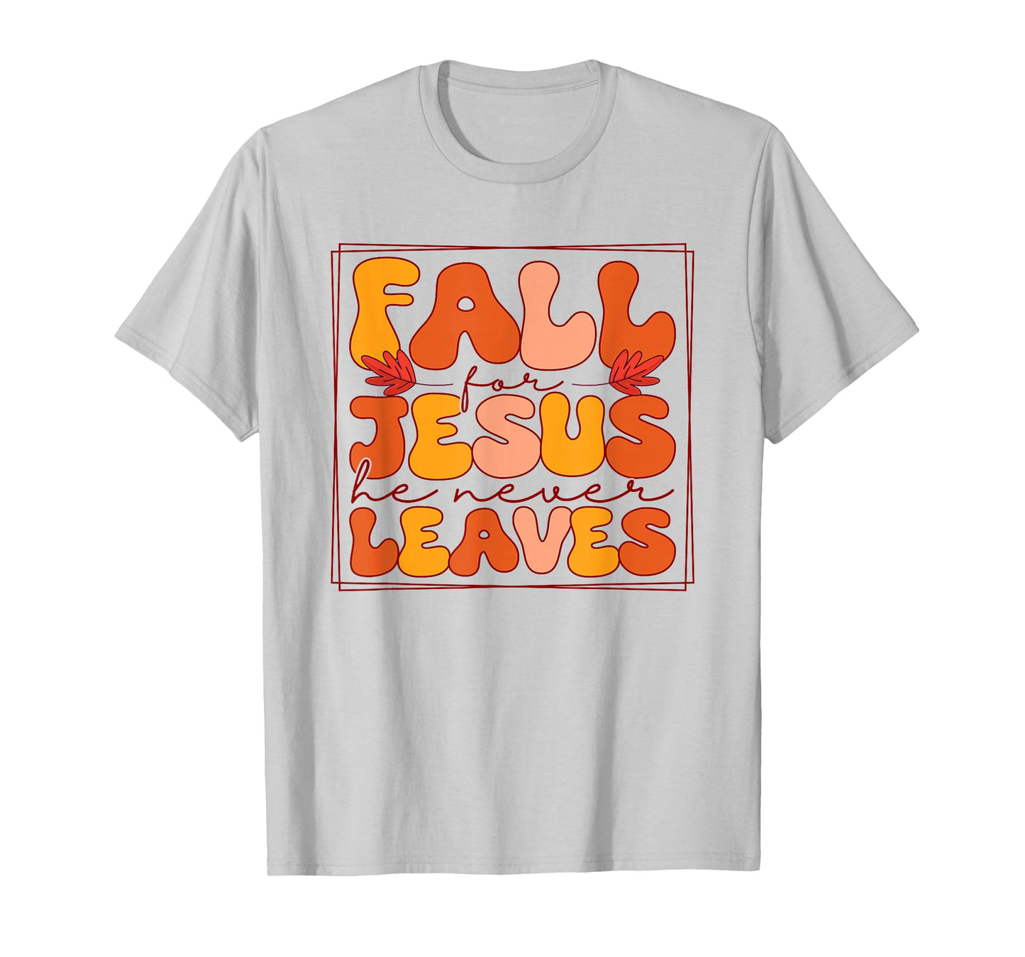 Fall for Jesus He Never Leaves - Christian Faith Autumn T-Shirt