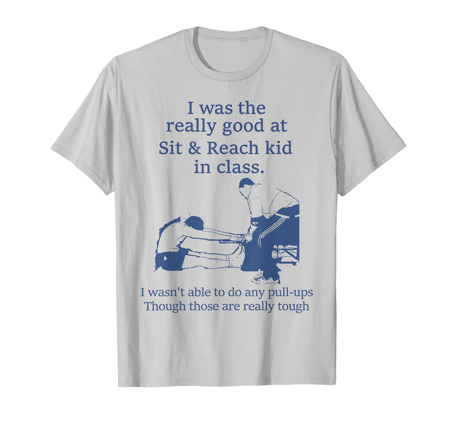 I Was The Really Good At Sit And Reach Kid In Class T-Shirt