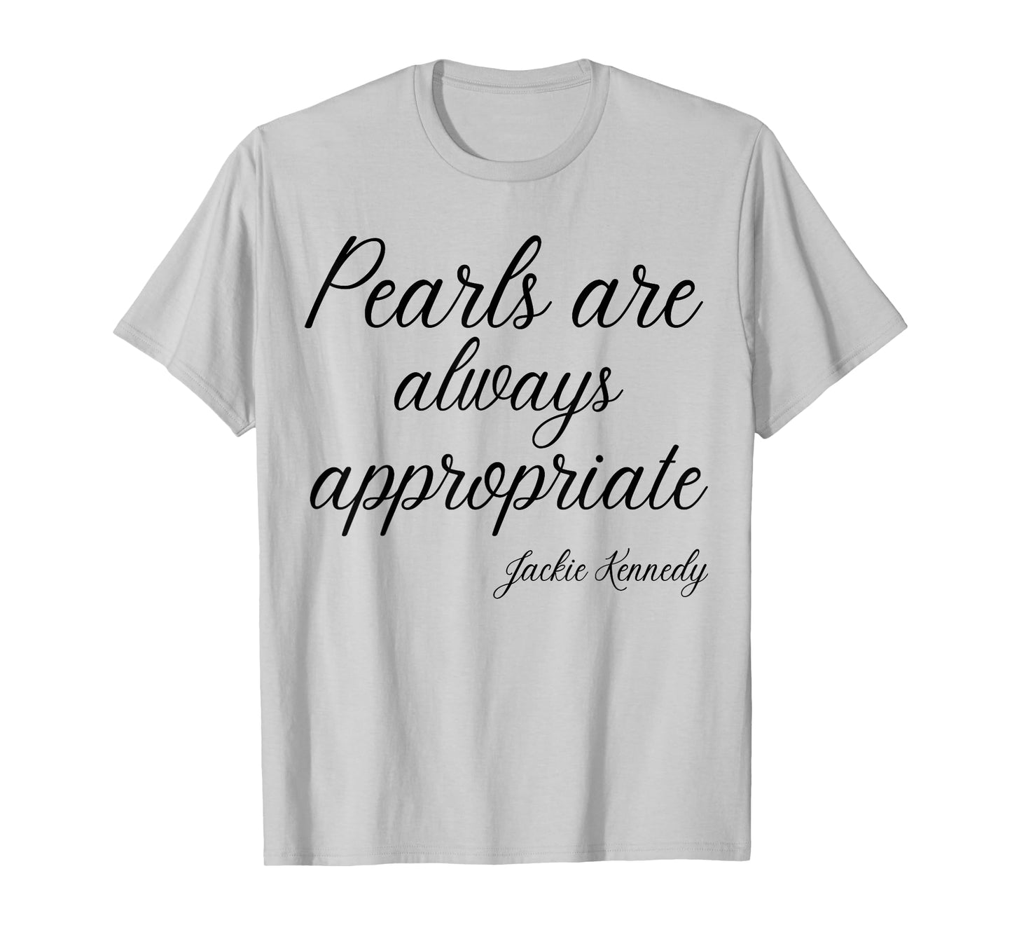 Classy Lady Saying Pearls are Always Appropriate T-Shirt