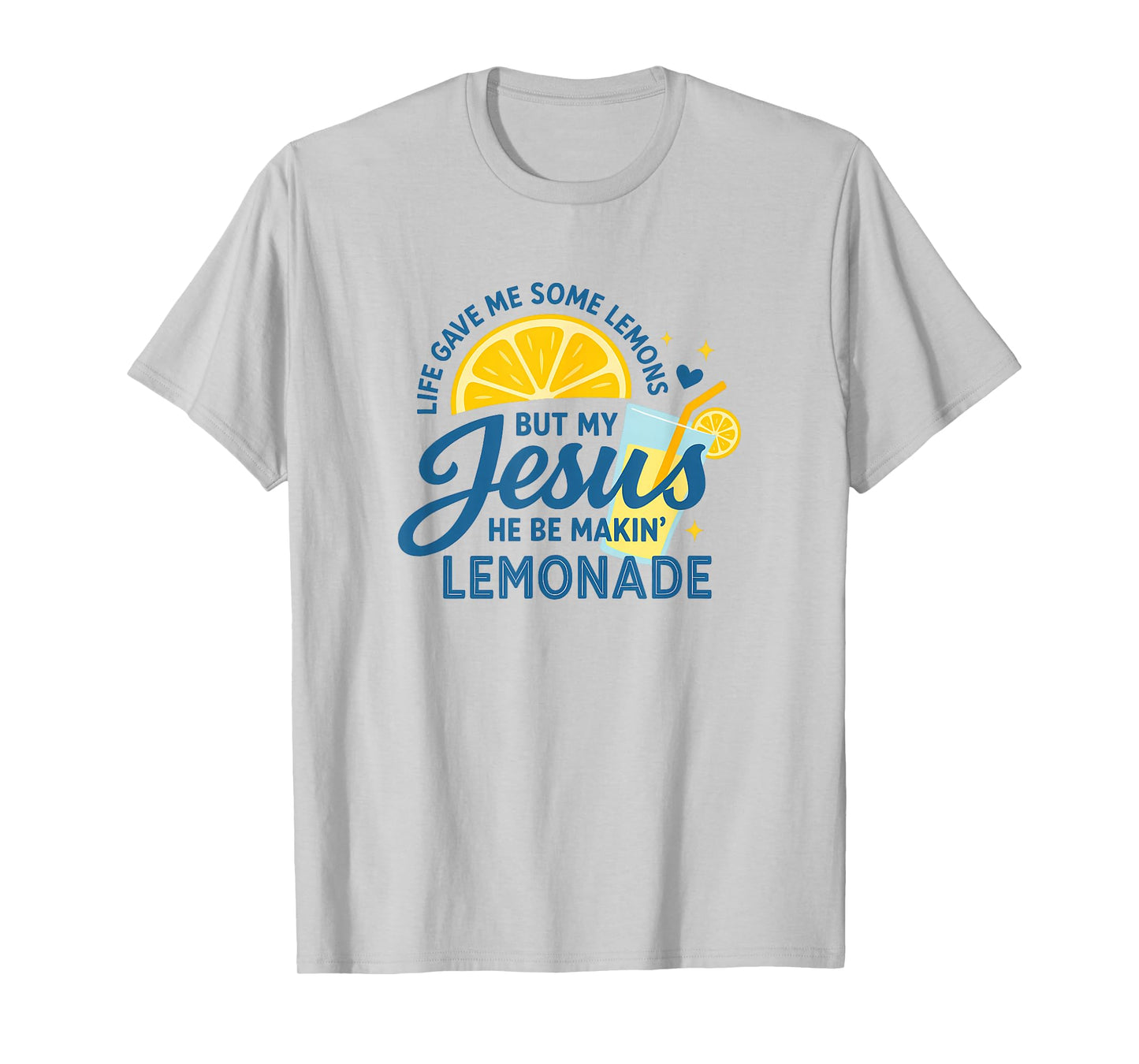 Life Gave Me Lemons Jesus Be Making Lemonade Funny T-Shirt