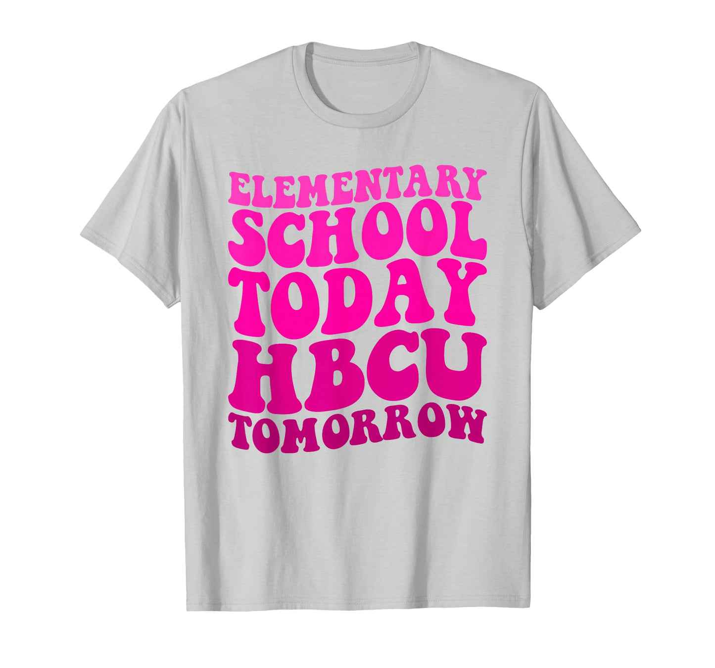 Funny HBCU Quote Elementary School Today HBCU Tomorrow T-Shirt