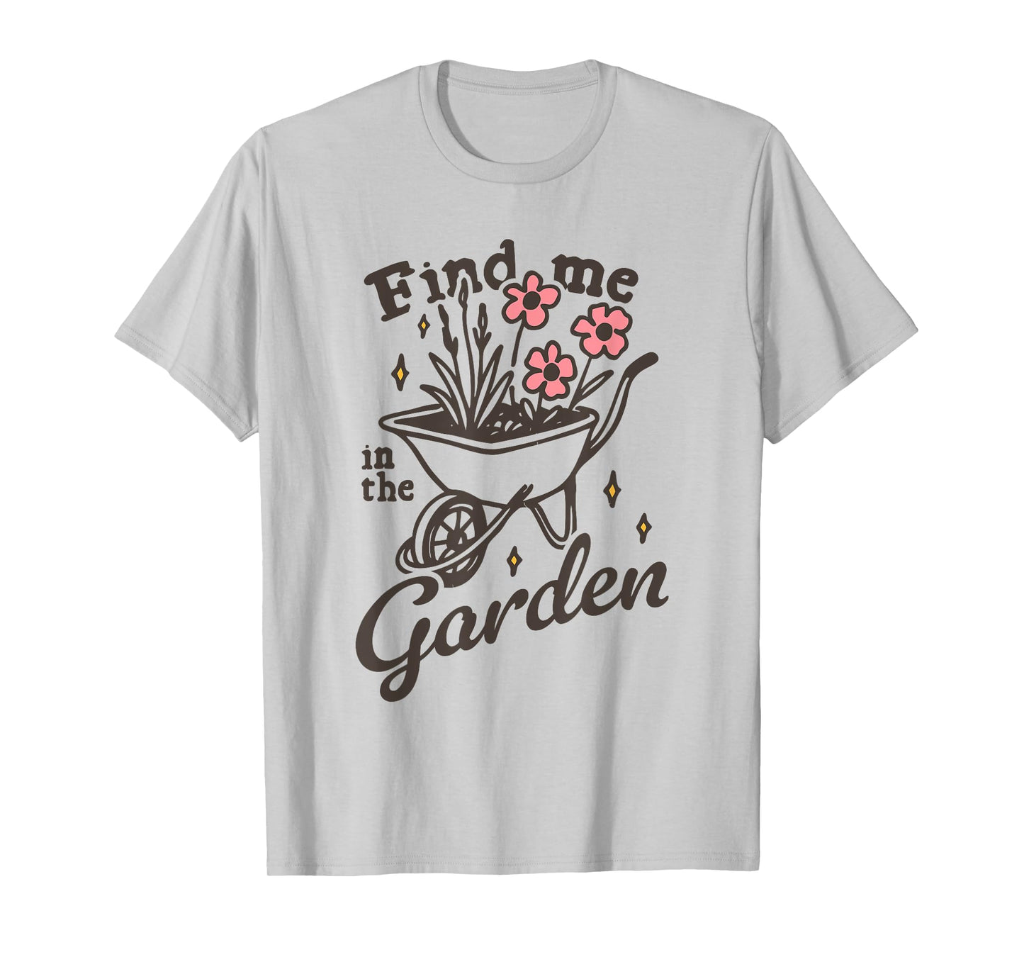 Find me in the Garden Funny design T-Shirt