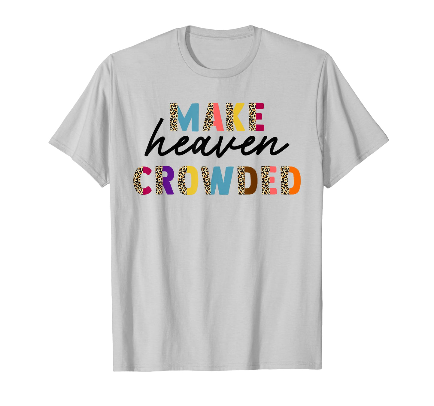 Leopard Make Heaven Crowded Quotes Christians T-Shirt