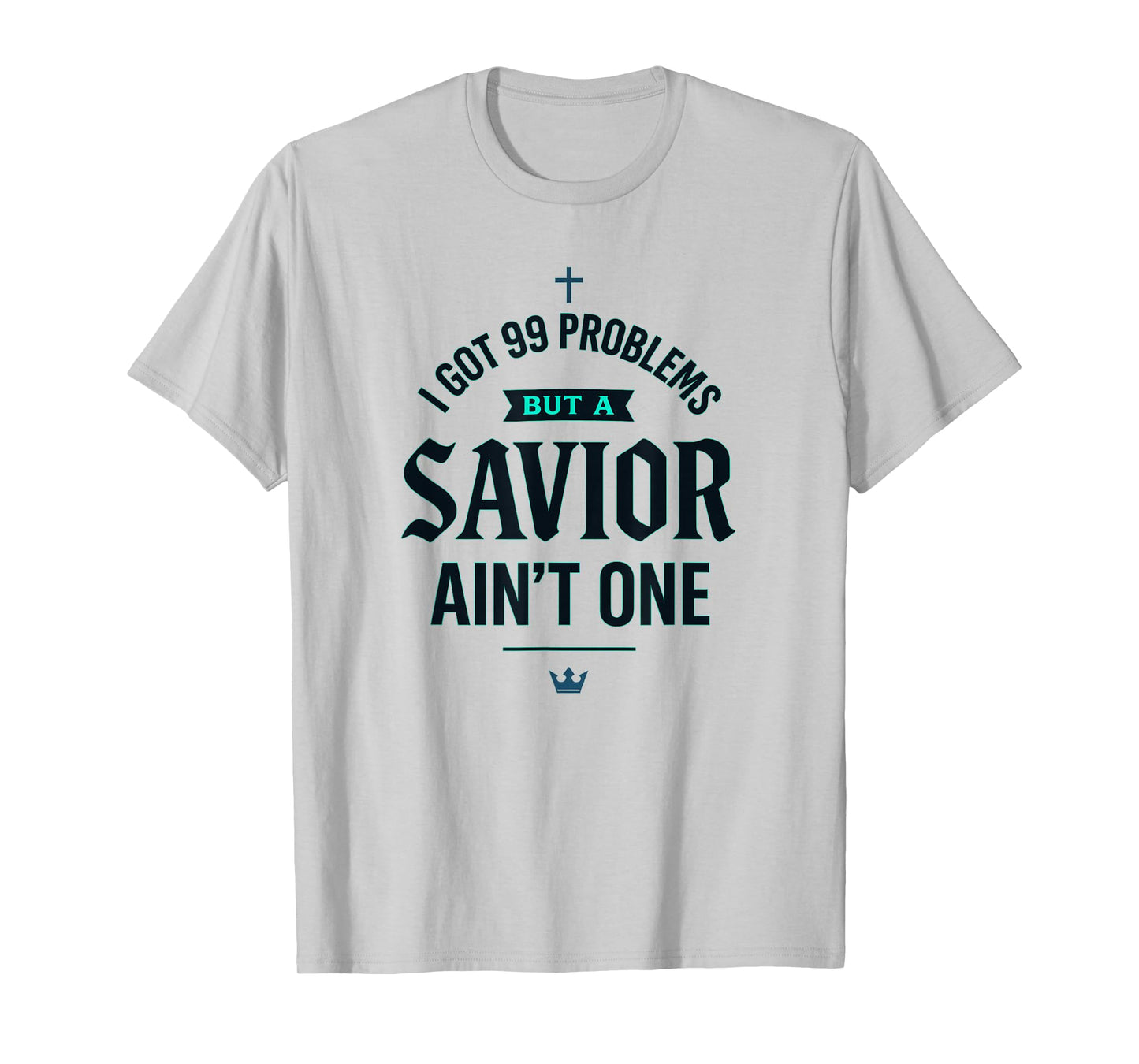 I Got Problems but a Savior Ain't One Christian Streetwear T-Shirt