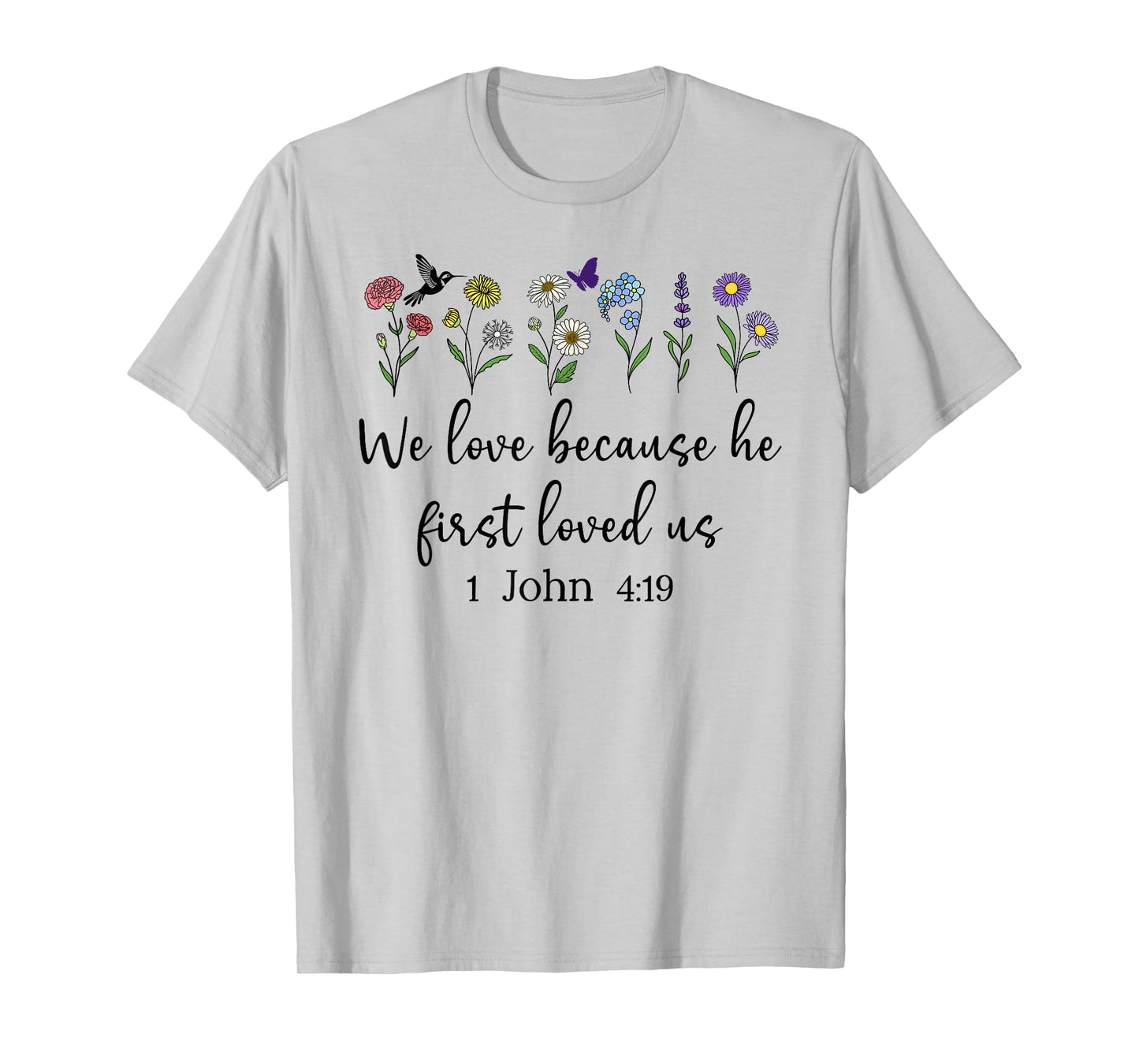We Love Because He First Loved Us Christian Lord 1 John 4:19 T-Shirt