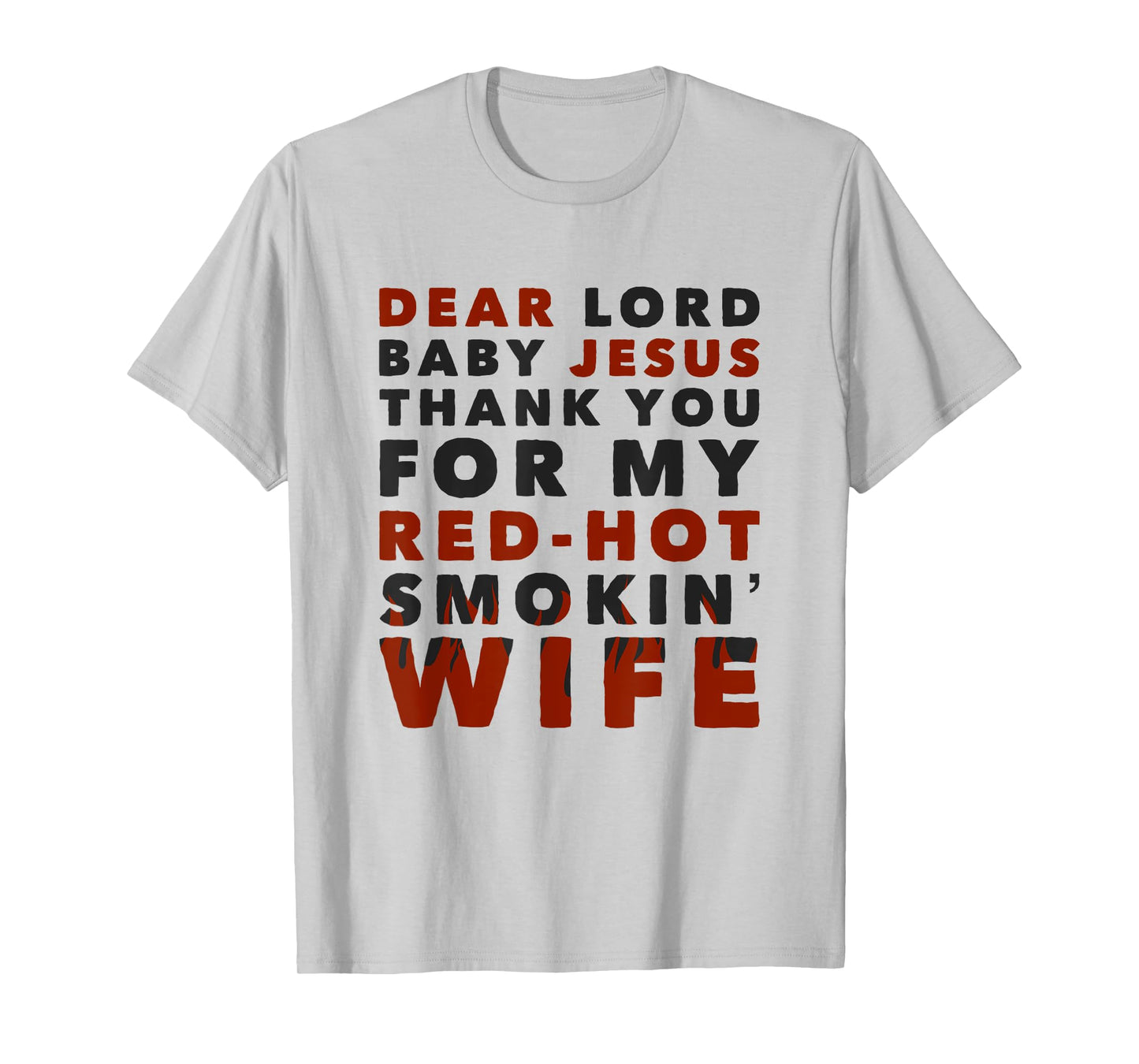 Dear Lord Baby Jesus Thank You For My Red-Hot Smokin' Wife T-Shirt
