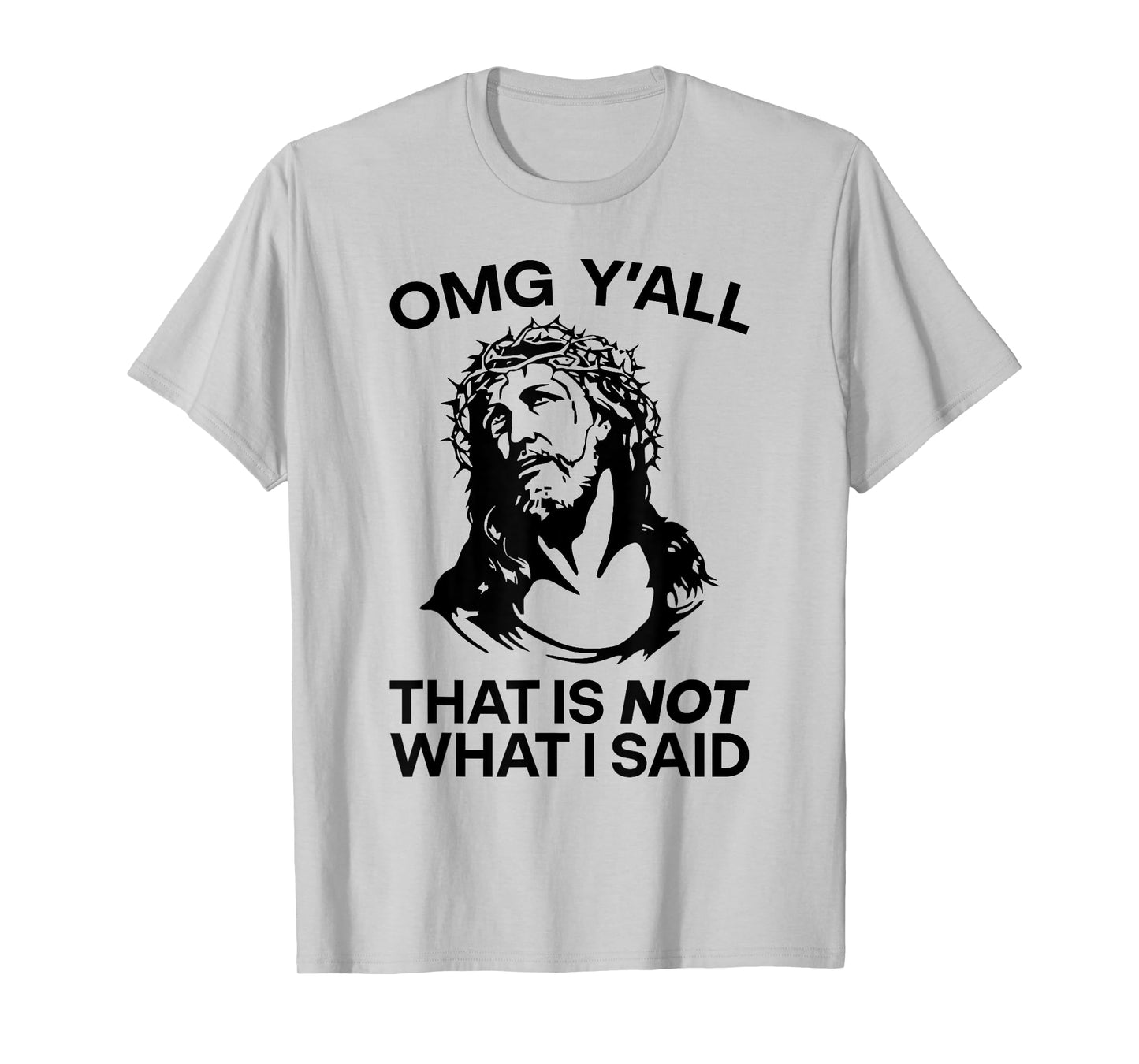 OMG Y'all That Is Not What I Said Funny Jesus T-Shirt