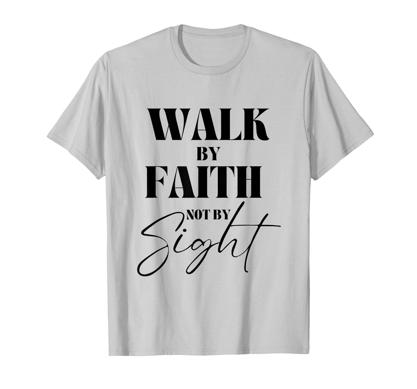 Walk By Faith Not By Sight Bible Verse Christian Quote T-Shirt