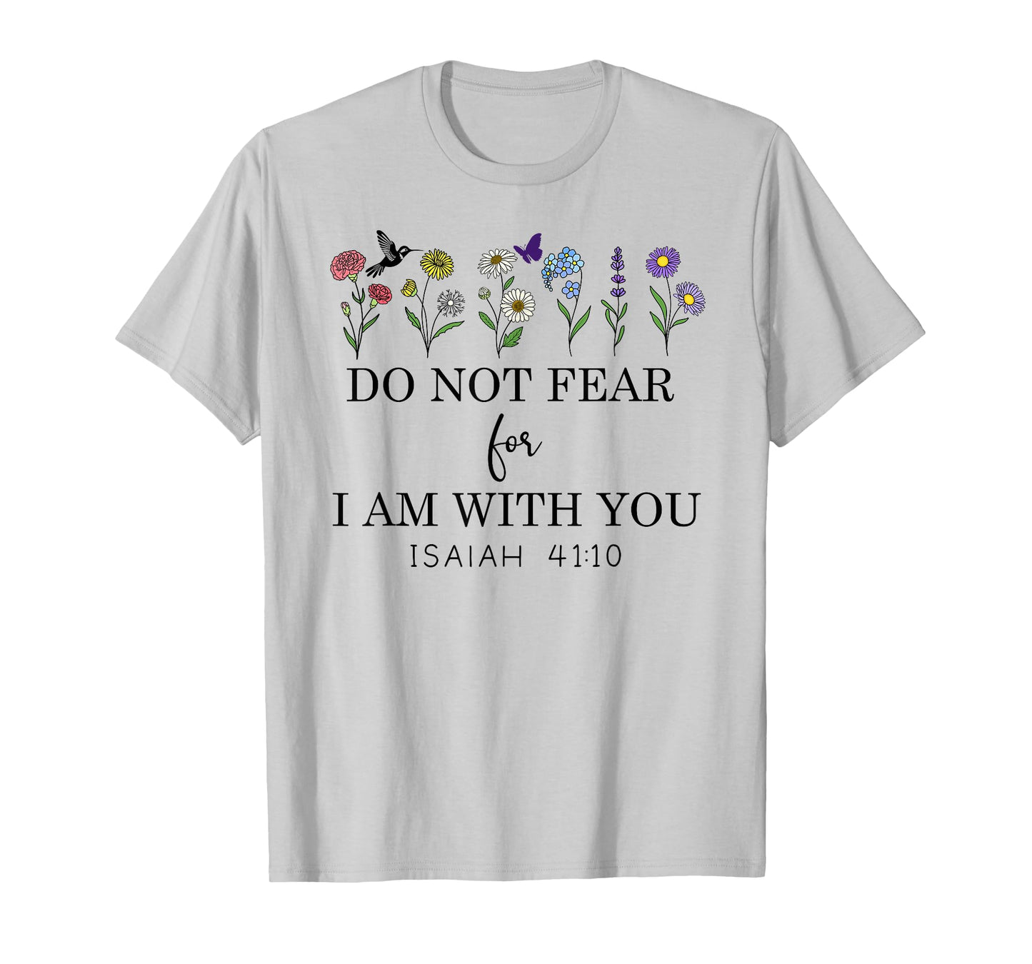 Do Not Fear For I Am With You Faith Bible Verse Isaiah 41:10 T-Shirt