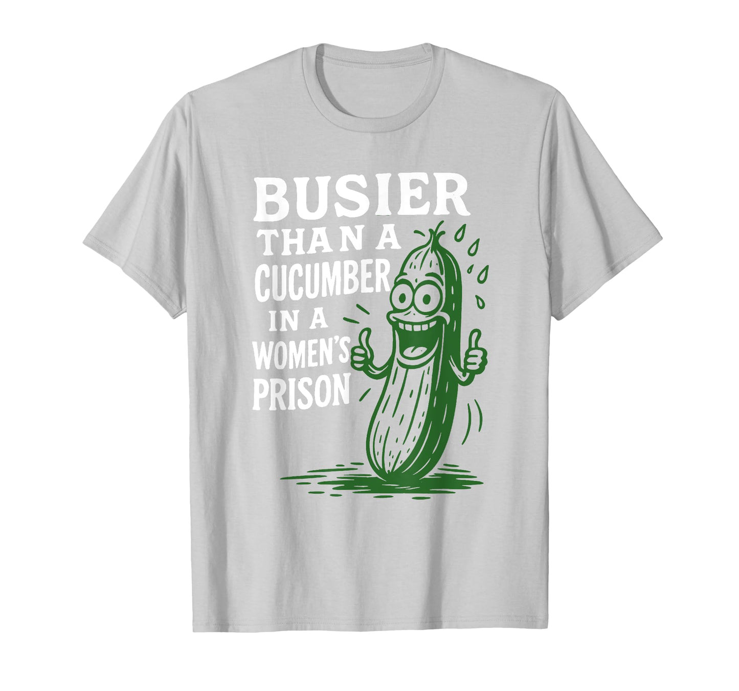 Busier Than A Cucumber In A Women's Prison Funny Sayin Quote T-Shirt