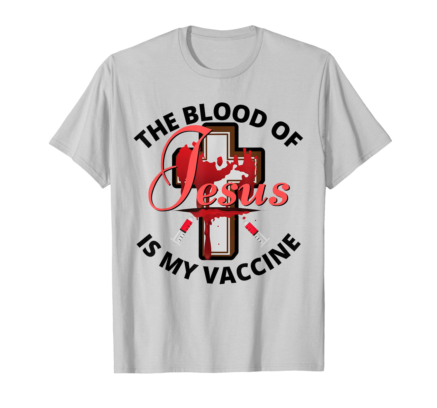 The Blood Of Jesus Is My Vaccine Christian Anti Vaccine T-Shirt