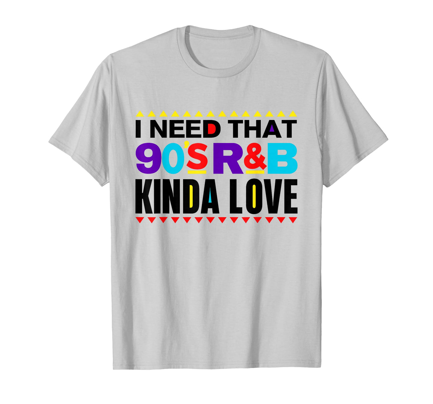 I Need That 90's R&B Kinda Love 90s Kinda Girl Retro T-Shirt