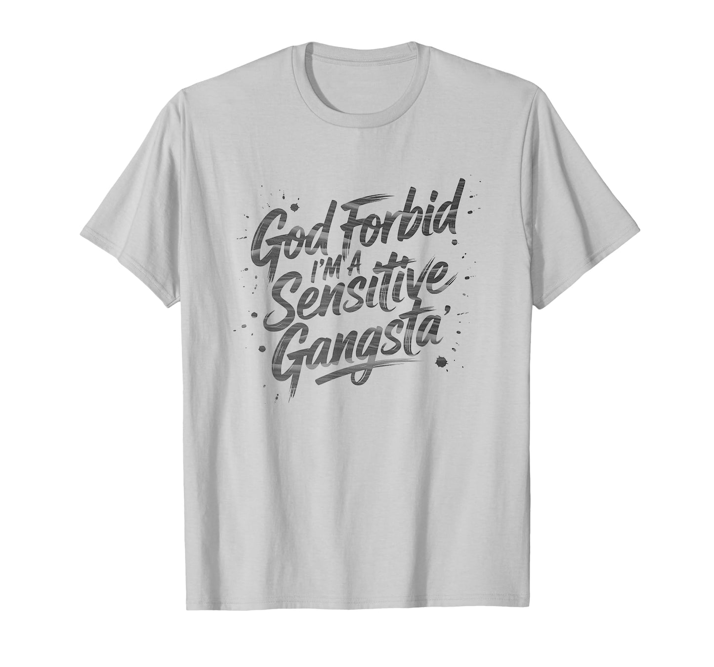 God Forbid I'm A Sensitive Gangsta meme T-Shirt