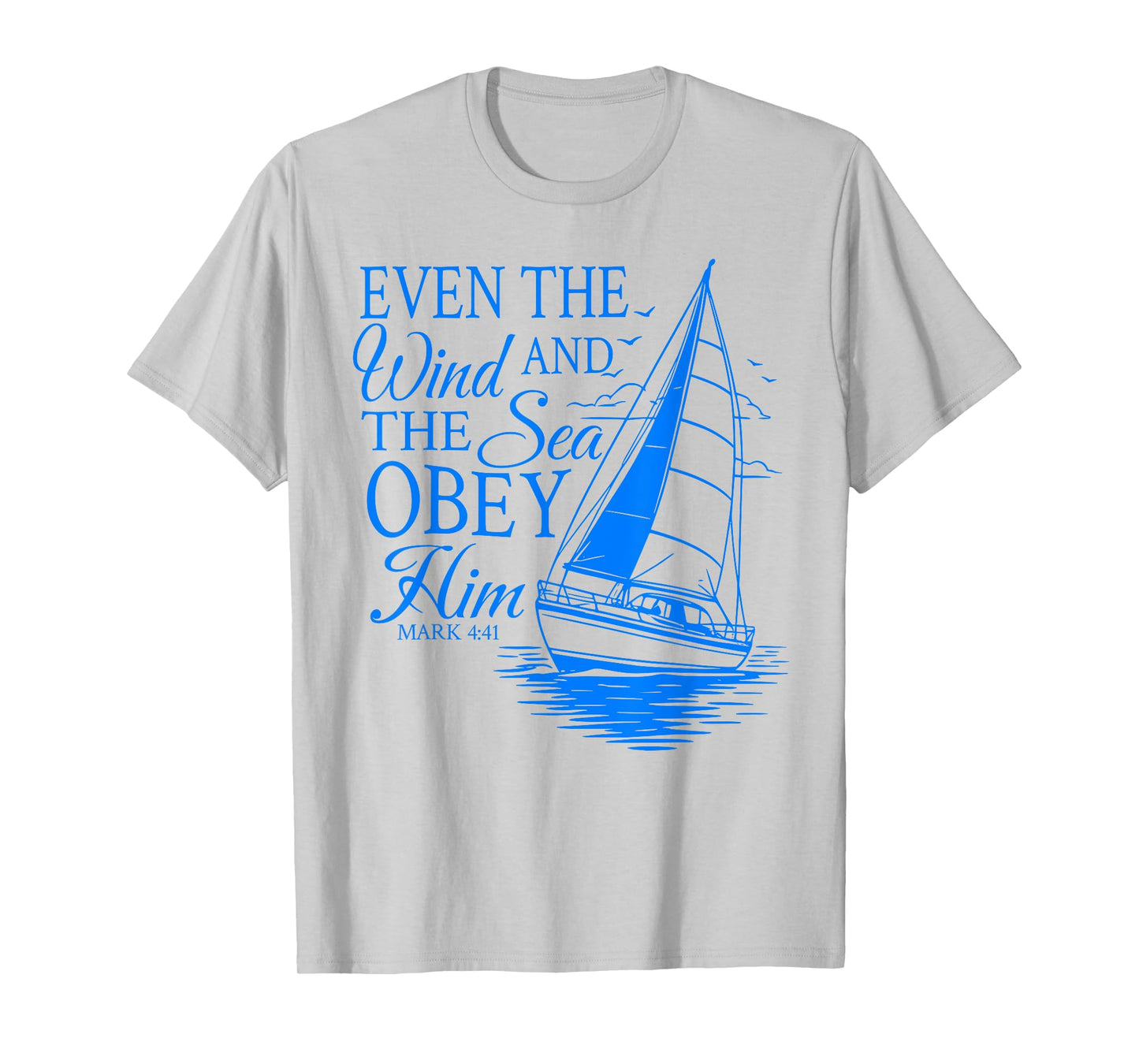 Even The Wind And The Sea Obey Him Christian Bible Verse T-Shirt