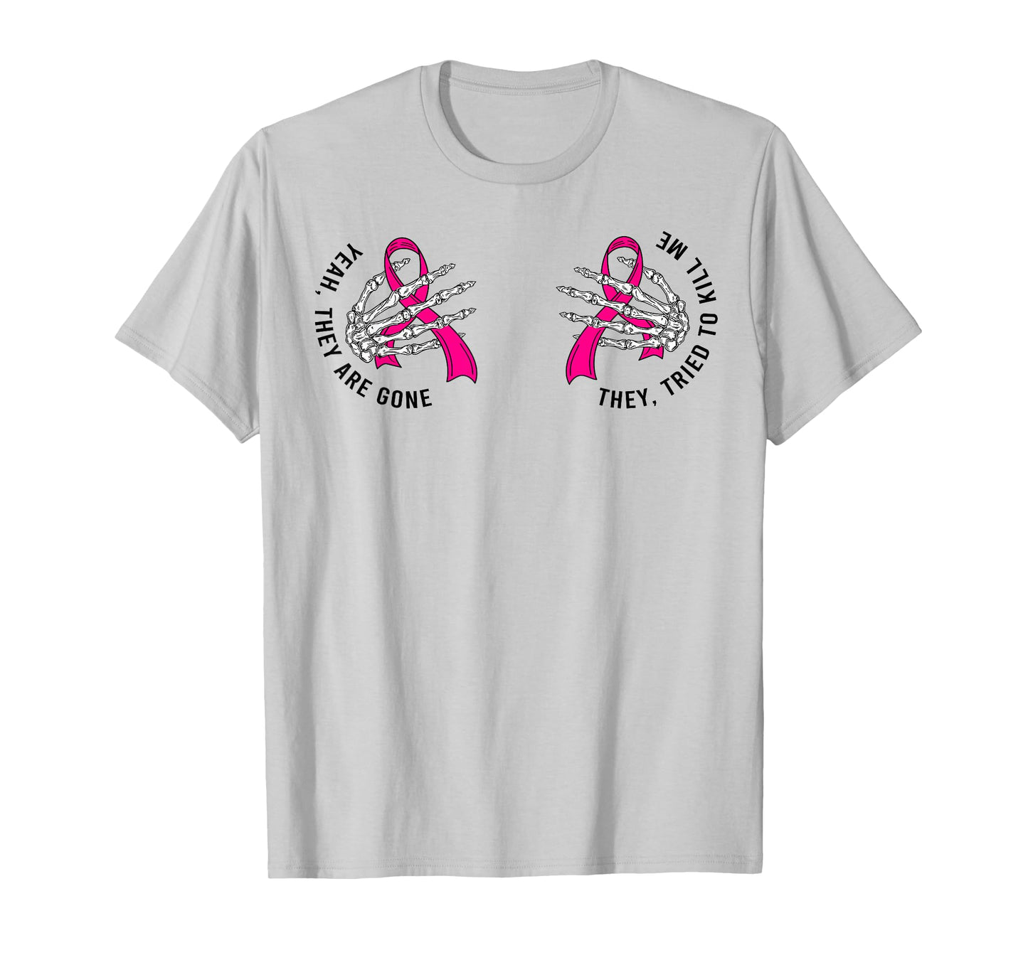 Yeah They Are Gone They Tried To Kill Me Breast Cancer Quote T-Shirt