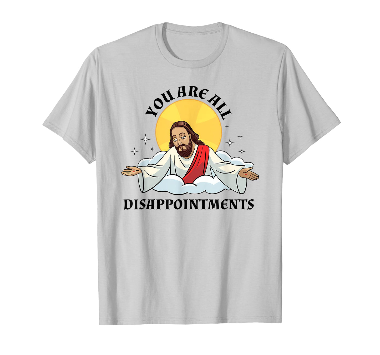 Jesus Christ Meme You Are All Disappointments Christian T-Shirt