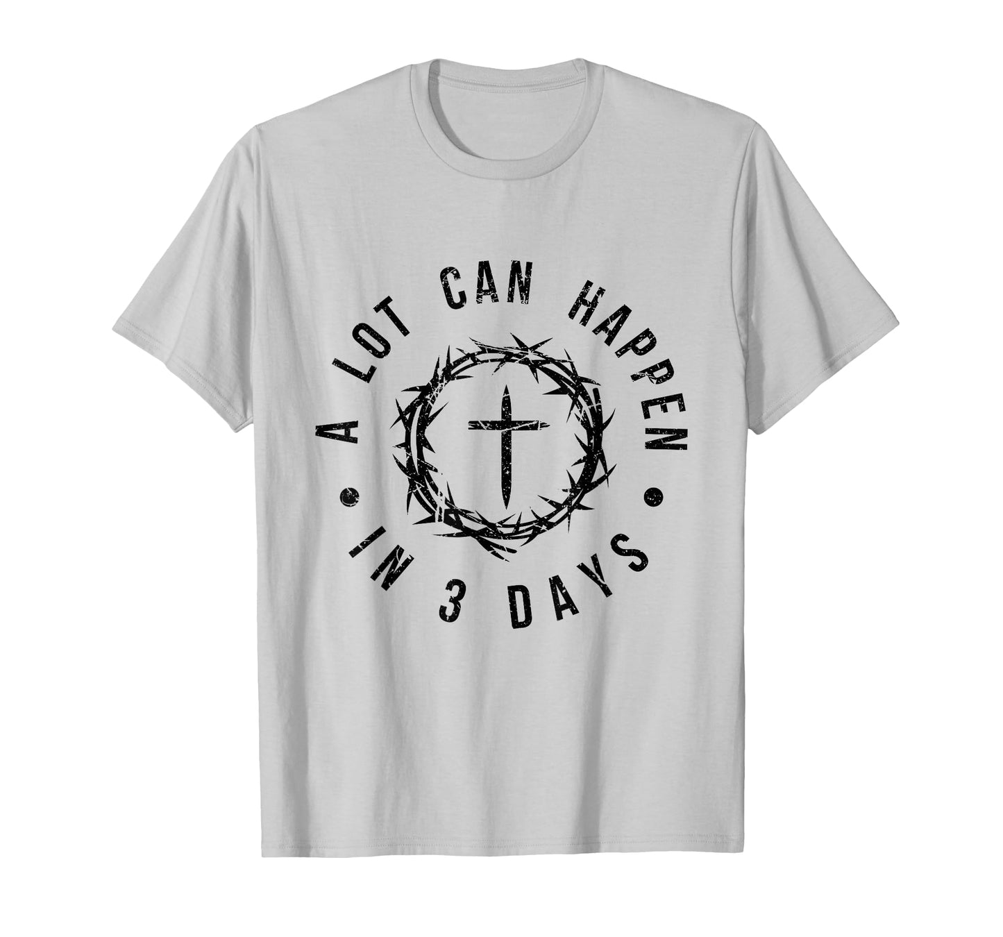 A Lot Can Happen in 3 Days Uplifting Christian Easter T-Shirt