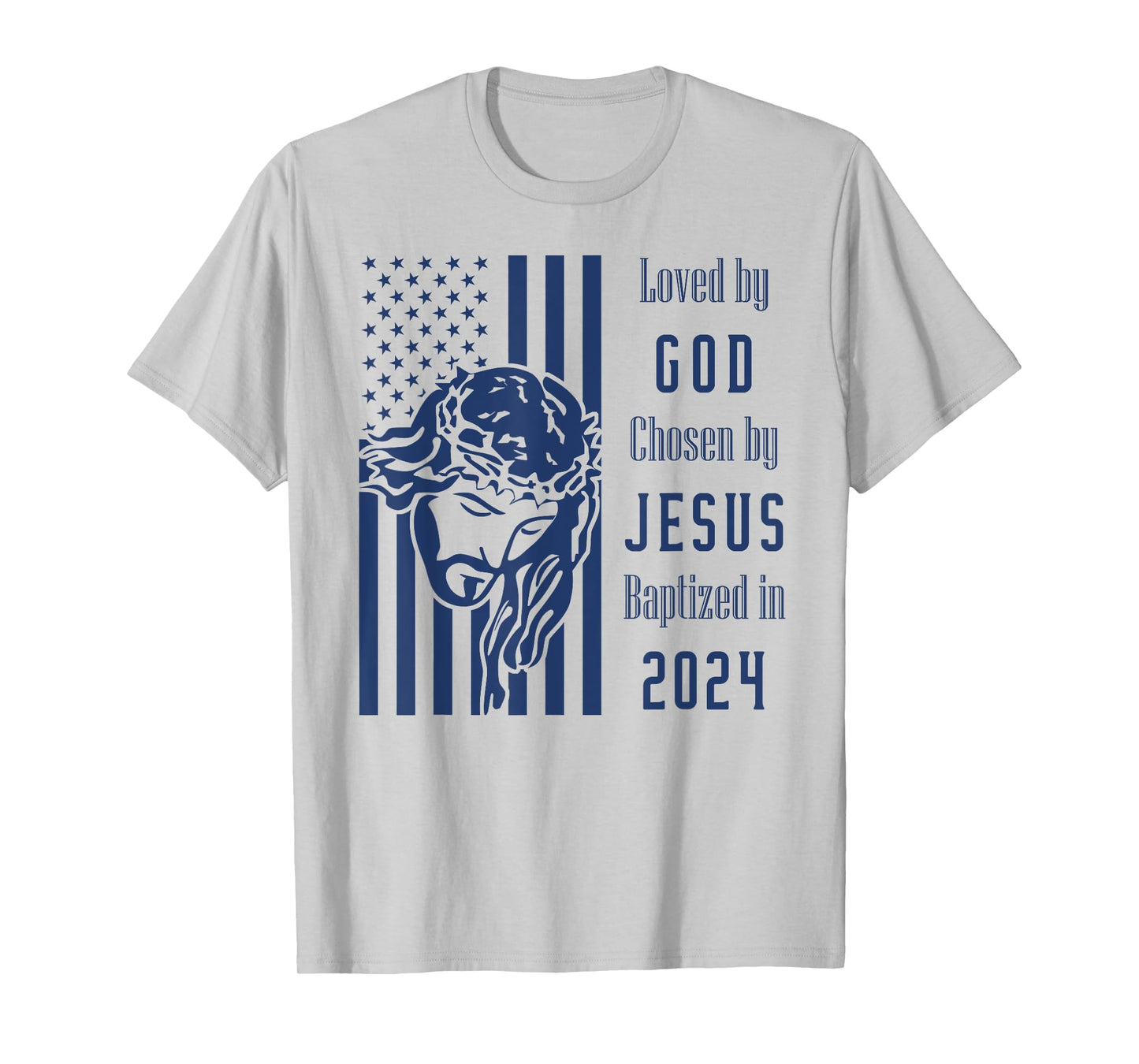 Loved By God Chosen By Jesus Baptized 2024 Christ Flag T-Shirt