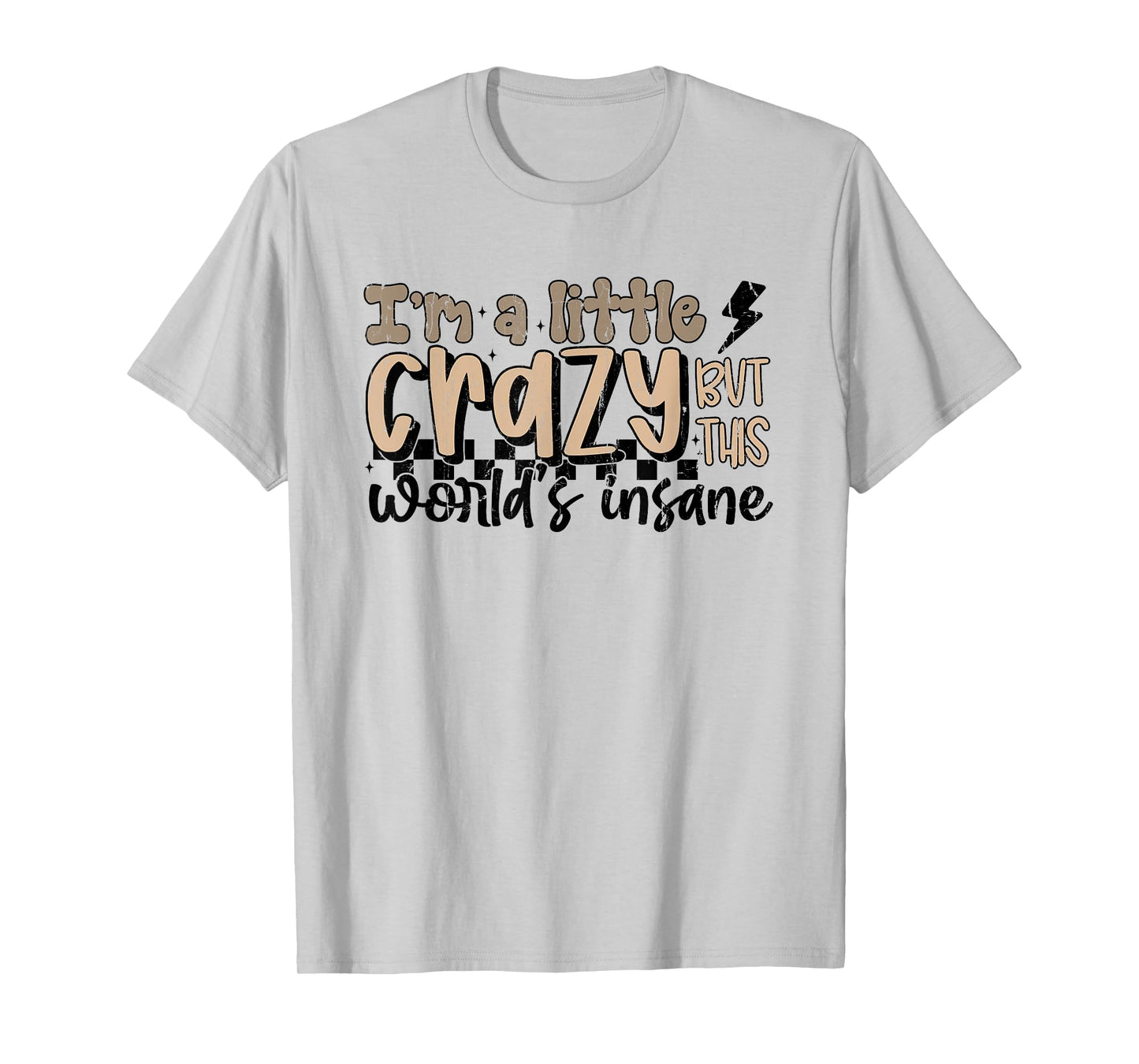 I'm A Little Crazy But This World's Insane, Country Western T-Shirt