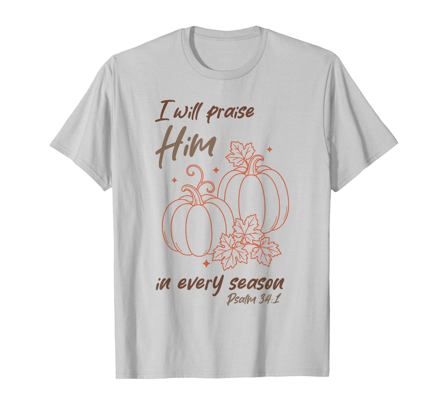 Christian Pumpkin Praise Him in Every Season Psalm 34:1 Tee T-Shirt