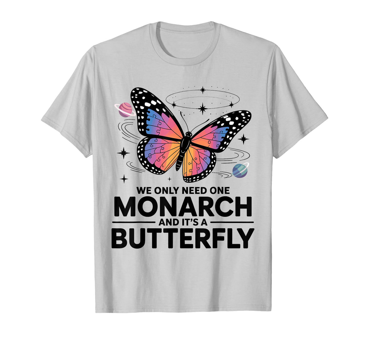 We Only Need One Monarch And It’s A Butterfly T-Shirt