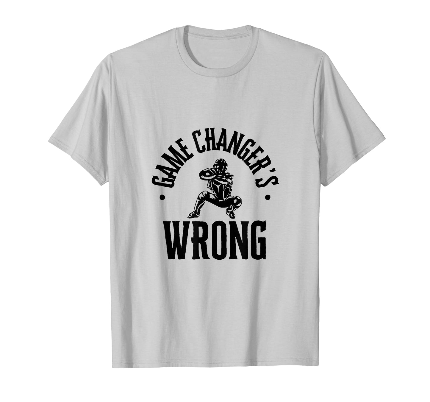 Funny Baseball Quote game changer's wrong T-Shirt