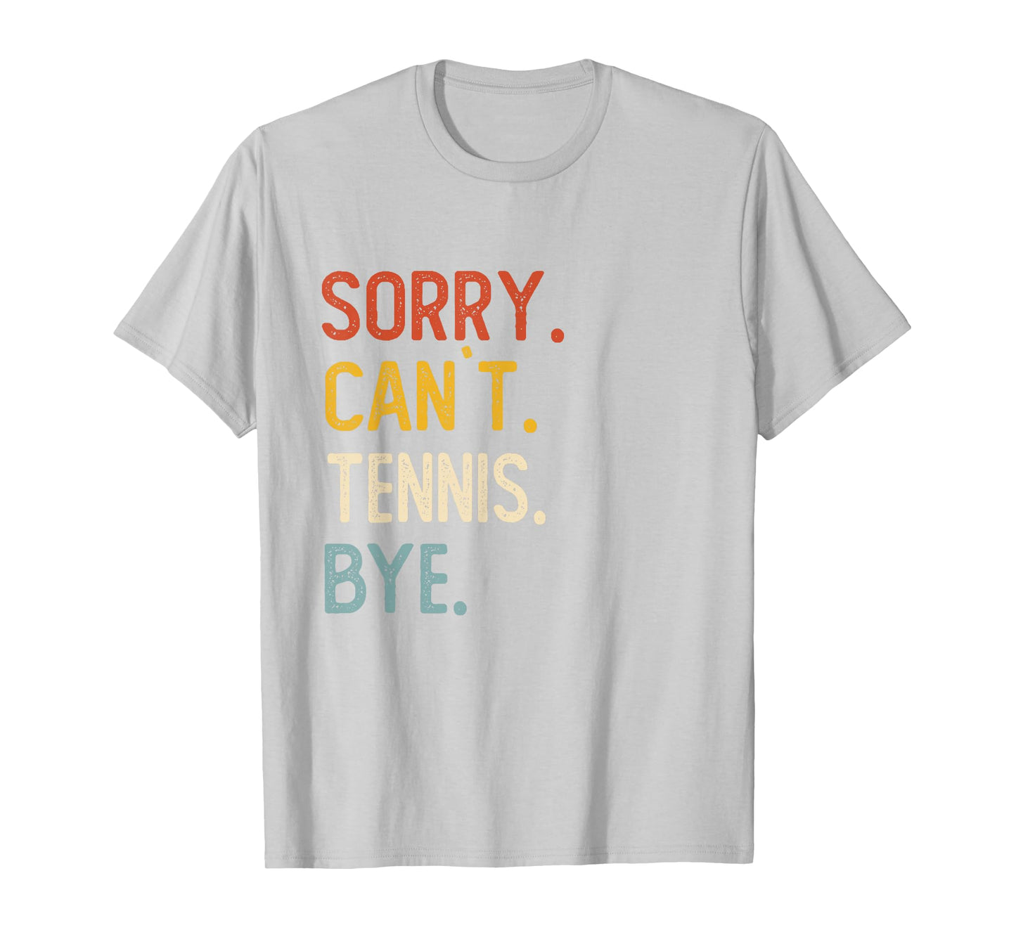 Sorry Can't Tennis Bye Shirts Funny Tennis Lovers T-Shirt