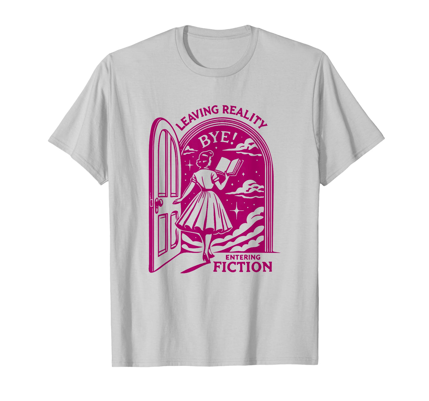 Leaving Reality Entering Fiction Funny T-Shirt T-Shirt